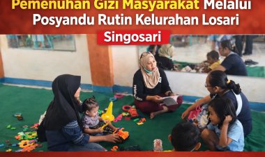 Pemenuhan Gizi Masyarakat Melalui Posyandu Rutin di Kelurahan Losari Singosari