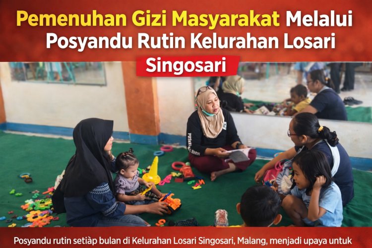 Pemenuhan Gizi Masyarakat Melalui Posyandu Rutin di Kelurahan Losari Singosari